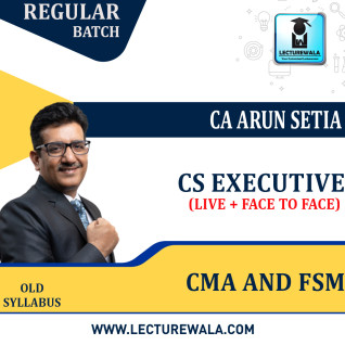 CS Executive CMA and FSM Face to Face And Live Batch COMBO Old Syllabus Regular Course by CA Arun Setia CS Executive CMA and FSM Face to Face And Live Batch COMBO Old Syllabus Regular Course by CA Arun Setia