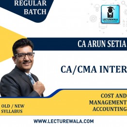 CA/CMA Inter Cost and Management Accounting Regular Course By CA Arun Setia : Online classes.