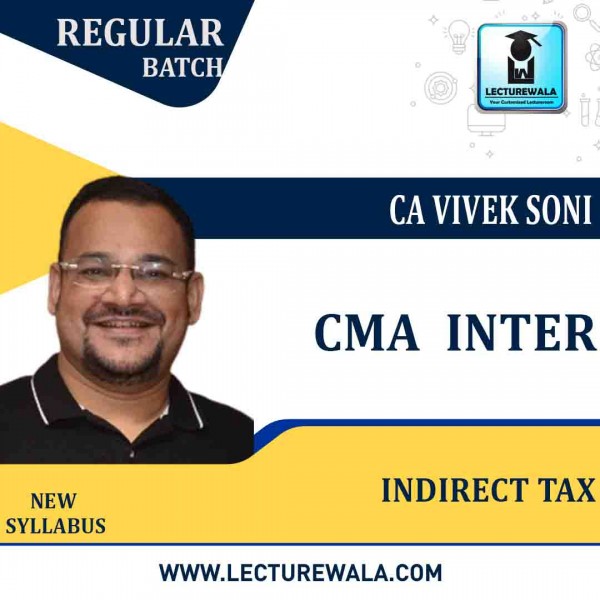 CMA Inter Indirect Tax  (GST ) New Syllabus Regular Course : Video Lecture + Study Material By CA Vivek Soni  : Google Drive 