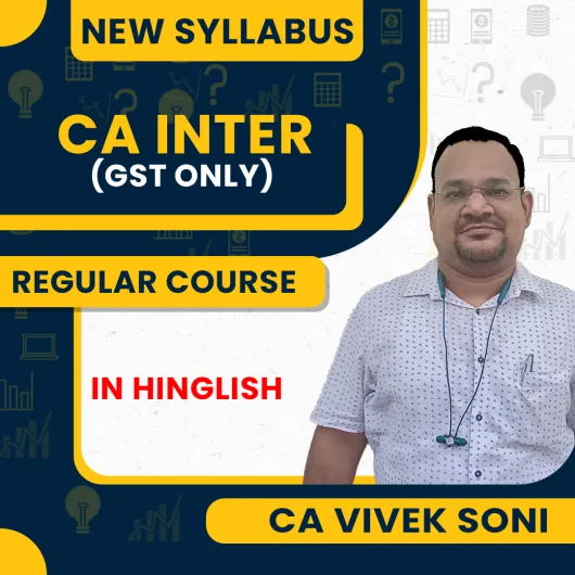 CA Vivek Soni Taxation (GST Tax Only ) Regular Classes For CA Inter Online Classes