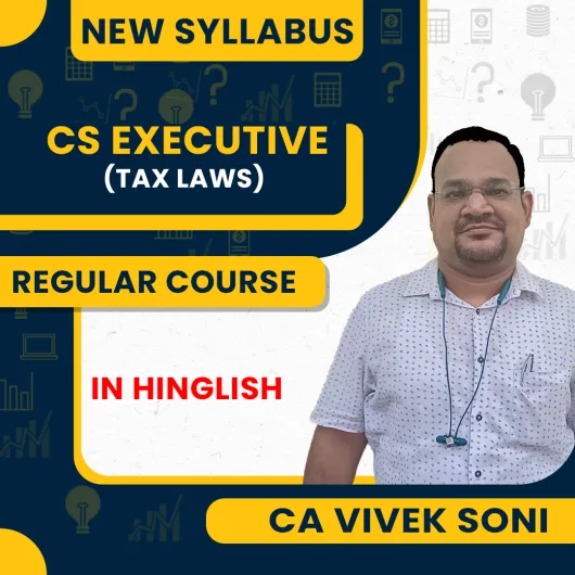 CA Vivek Soni Tax Laws Regular Classes For CS Executive Online Classes