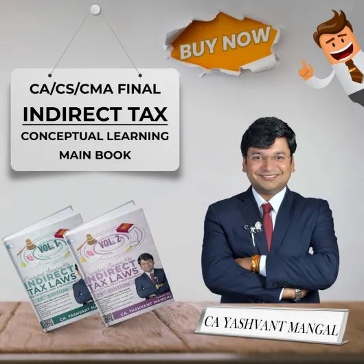 CA Yashvant Mangal 30th Edition Conceptual Learing on Indirect Tax laws (Colorful main Book) For CA/CS/CMA Final