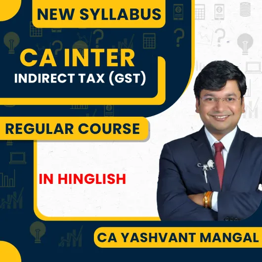CA. Yashvant Mangal Paper-3 Sec. B: Taxation [GST] Full Course Regular New Batch For CA Inter
