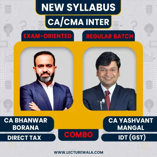 CA Bhanwar Borana Direct Tax Exam Oriented Fastrack Batch & CA Yashvant Mangal IDT (GST) Regular Batch For CA/CMA Inter