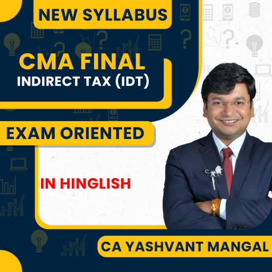CA Yashwant Mangal Indirect Taxation Exam-Oriented Batch For CMA Final