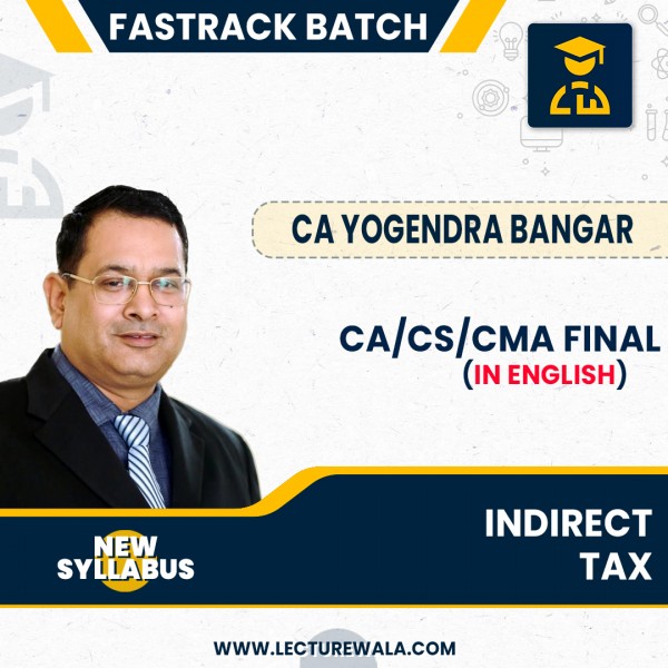 CA/CA/CMA Final New Syllabus Indirect Tax Law Fastrack Course (In English) By CA Yogendra Bangar: Pendrive / Online Classes.