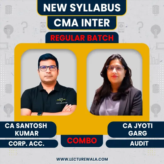 CMA Inter New Syllabus Corporate Accounting & Auditing Regular Combo Classes By CA/CMA Santosh Kumar & CA Jyoti Garg