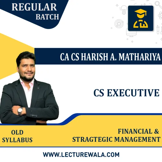 CS Executive old Syllabus Financial & Strategic Management Regular Classes By CA/CS Harish A. Mathariya: Online Classes 