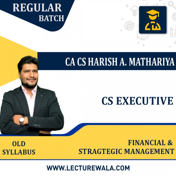CS Executive old Syllabus Financial & Strategic Management Regular Classes By CA/CS Harish A. Mathariya: Online Classes 