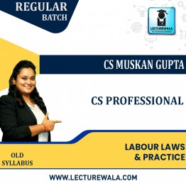 CS PROFESSIONAL MODULE-III-LABOUR LAWS & PRACTICE (OLD SYLLABUS) BY CS MUSKAN GUPTA