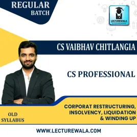CS Professional Old Syllabus Corporate Restructuring, Insolvency, Liquidity &Winding Up Regular Classes By CS Vaibhav Chitlangia : Online Classes CS Professional Old Syllabus Corporate Restructuring, Insolvency, Liquidity &Winding Up Regular Classes By CS Vaibhav Chitlangia : Online Classes