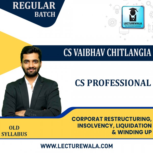 CS Professional Old Syllabus Corporate Restructuring, Insolvency, Liquidity &Winding Up Regular Classes By CS Vaibhav Chitlangia : Online Classes