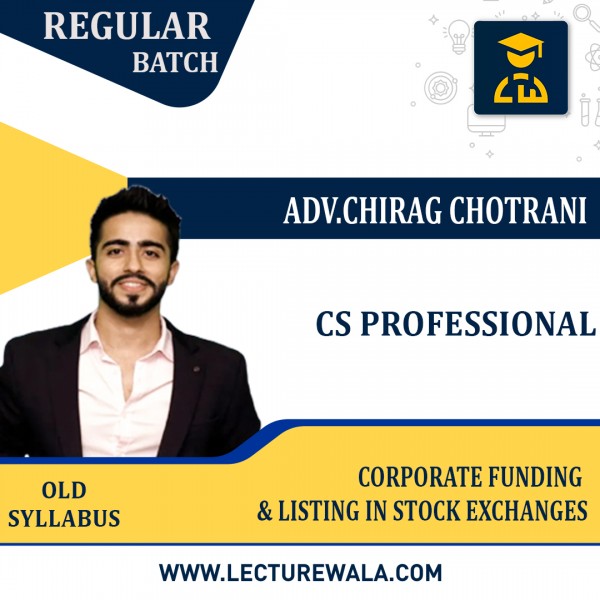 CS Professional Old Syllabus Corporate Funding & Listings in Stock Exchanges Regular Classes By  Adv Chirag Chotrani : Online Classes
