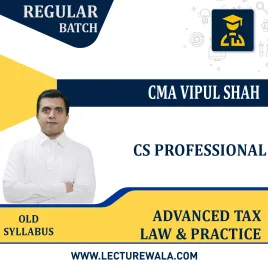CS Professional Old Syllabus Advanced Tax Law & Practice Regular Classes By CMA Vipul Shah : Online Classes CS Professional Old Syllabus Advanced Tax Law & Practice Regular Classes By CMA Vipul Shah : Online Classes