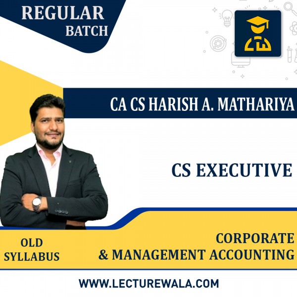 CS Executive old Syllabus Corporate & Management Account Regular Classes By CA/CS harish A. Mathariya: Online Classes 