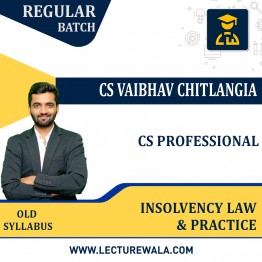 CS PROFESSIONAL INSOLVENCY LAWS & PRACTICE OLD SYLLABUS MODULE-III BY CS VAIBHAV CHITLANGIA : ONLINE CLASSES