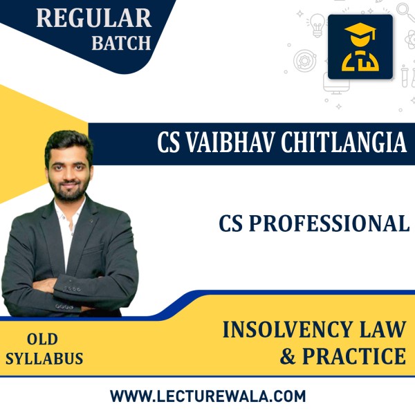 CS Professional Old Syllabus Insolvency law & Practice Regular Classes By CS Vaibhav Chitlangia : Online Classes