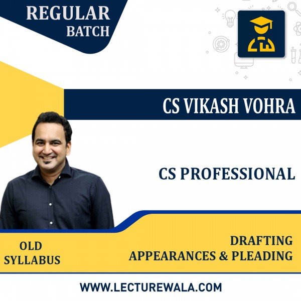 CS Professional Old Syllabus Drafting Appearances & Pleading Regular Classes By CS Vikas Vohra : Online Classes