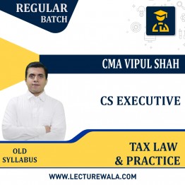 CS EXECUTIVE TAX LAW & PRACTICE- OLD SYLLABUS BY CMA VIPUL SHAH ; ONLINE CLASSES
