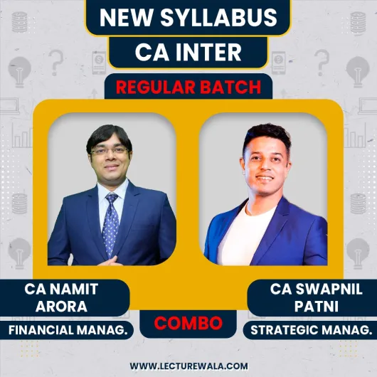 CA Namit Arora FM & CA Swapnil Patni SM New Syllabus Regular Classes For CA Inter : Online Classes