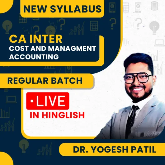 CA Inter Cost And Management Accounting Regular Live Batch By Dr. Yogesh Patil : Online Classes CA Inter Cost And Management Accounting Regular Live Batch By Dr. Yogesh Patil : Online Classes