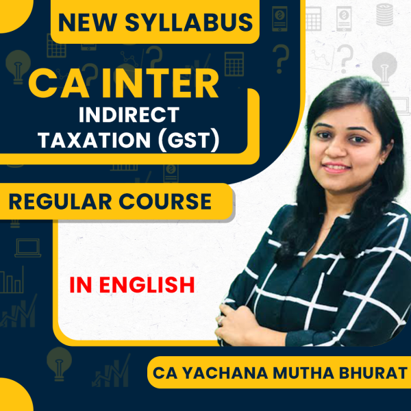 CA Yachana Mutha Bhurat Indirect Taxation (GST) Latest Recording Of Live Batch Regular Online Classes For CA Inter New Syllabus