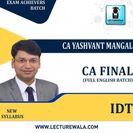 CA Final – IDT – Exam Achievers Batch (Specially For South Indian Students) – Full English Batch : Video Lecture + Study Material By CA Yashvant Mangal ( For May 23 & Nov. 23)