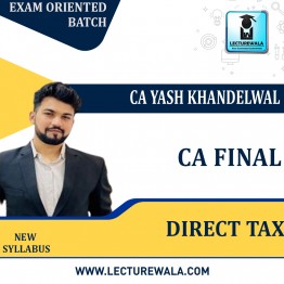 CA Final Paper 7 Direct Tax Exam Oriented Batch 130 Hours  : Video Lecture + Study Material By  CA Yash Khandelwal  (For  May 23 and Onwards)