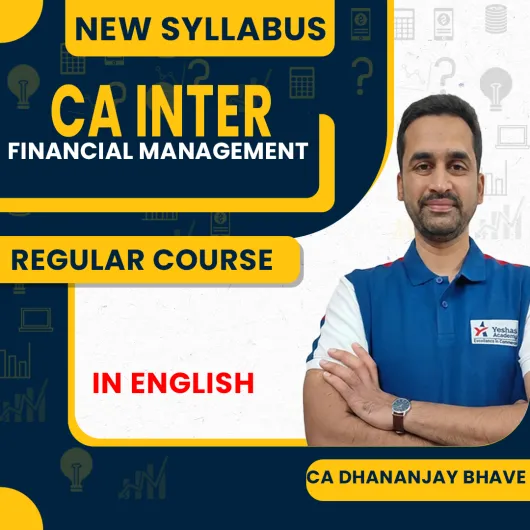 CA inter New syllabus Financial Management CA Dhananjay Bhave Regular Course In English By Yeashas Academy : Online Classes