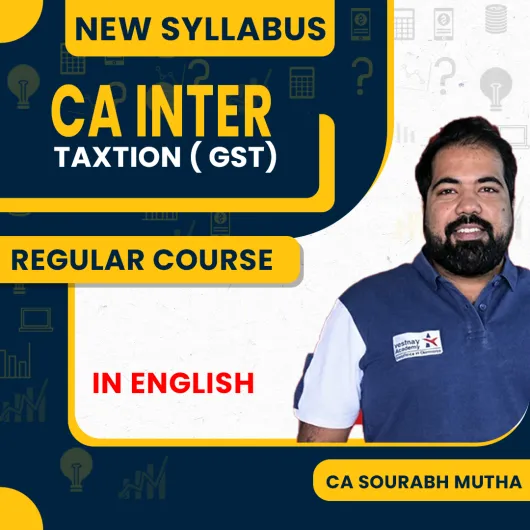 CA inter New syllabus Taxtion (GST) CA Sourabh Mutha Regular Course In English By Yeashas Academy : Online Classes