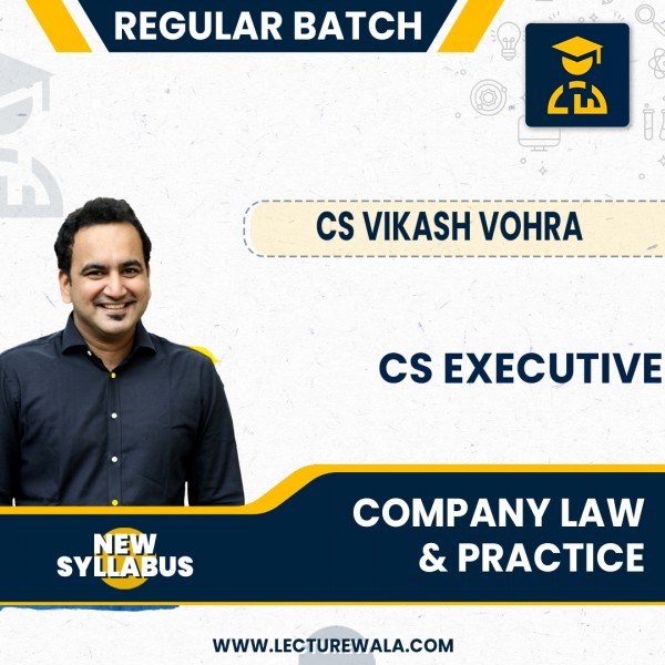 CS Executive New Syllabus Company law & Practice Regular Batch By CS Vikas Vohra : Online Classes
