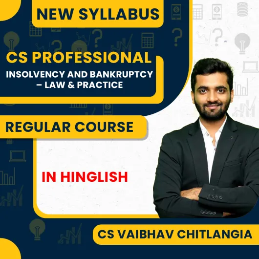 CS Vaibhav Chitlangia Insolvency and Bankruptcy – Law & Practice Regular Classes For CS Professional Online Classe