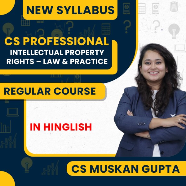 CS Muskan Gupta Intellectual Property Rights – Law & Practice Regular Classes For CS Professional Online Classes