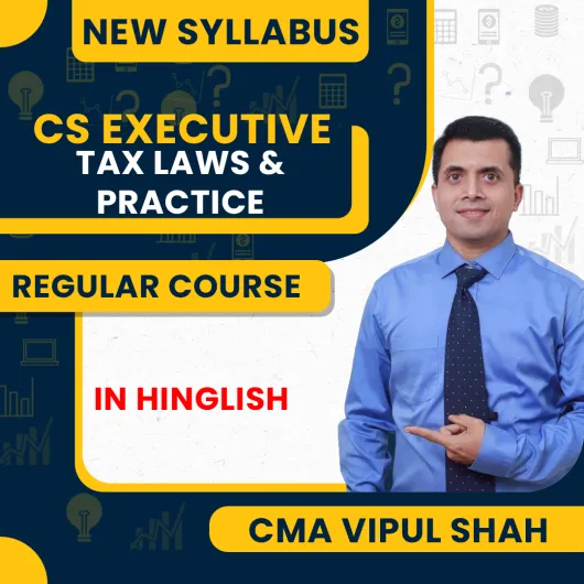 CMA Vipul Shah Tax laws & Practice Regular Classes For CS Executive New syllabus Online Classes 