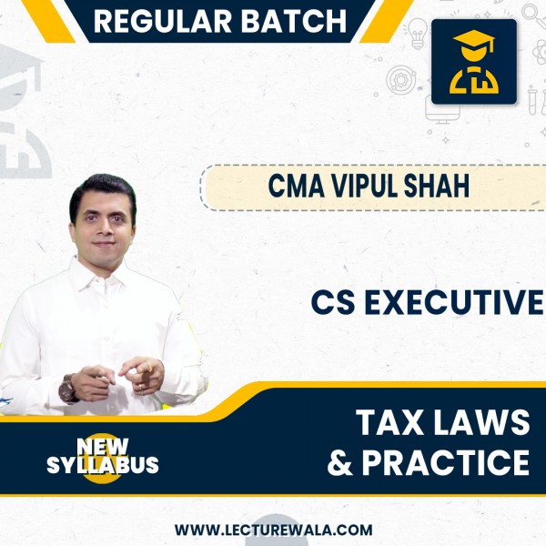 CS Executive New Syllabus Tax laws & Practice Regular Batch By CMA Vipul Shah : Online Classes 