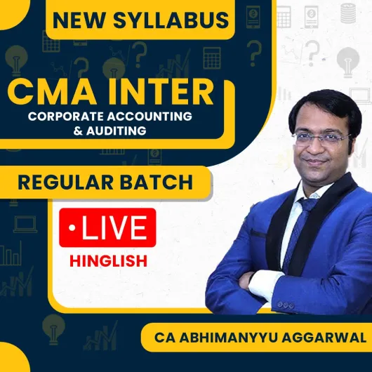 CA Abhimanyyu Agarrwal Corporate Accounting & Auditing Regular Online Classes For CMA Inter : Live / Face to Face Classes.