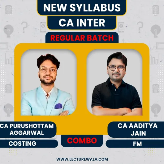 CA Purushottam Aggarwal Costing & CA Aaditya Jain FM Combo Regular Batch For CA Inter : Online Classes CA Purushottam Aggarwal Costing & CA Aaditya Jain FM Combo Regular Batch For CA Inter : Online Classes