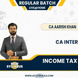 CA Inter taxation Income Tax laws Live Regular New Batch By CA Aarish Khan: Live@Home / Google Drive 