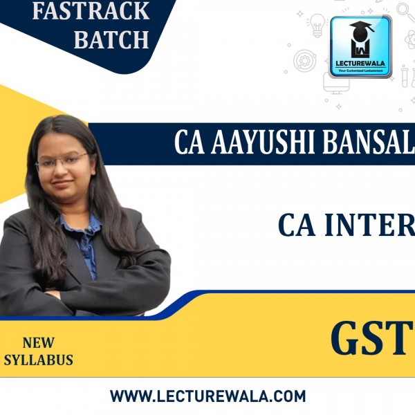 CA Inter GST Only New Syllabus Fastrack Course By Prof. Aayushi Bansal : Online classes.