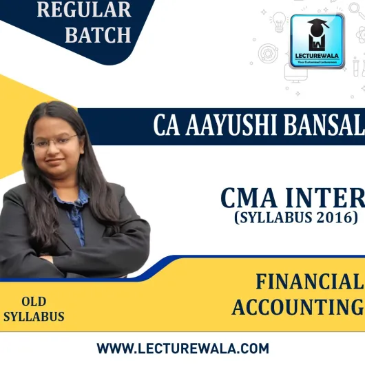 CMA Inter Financial Accounting Old Syllabus Regular Course By Prof. Aayushi Bansal : Online classes.