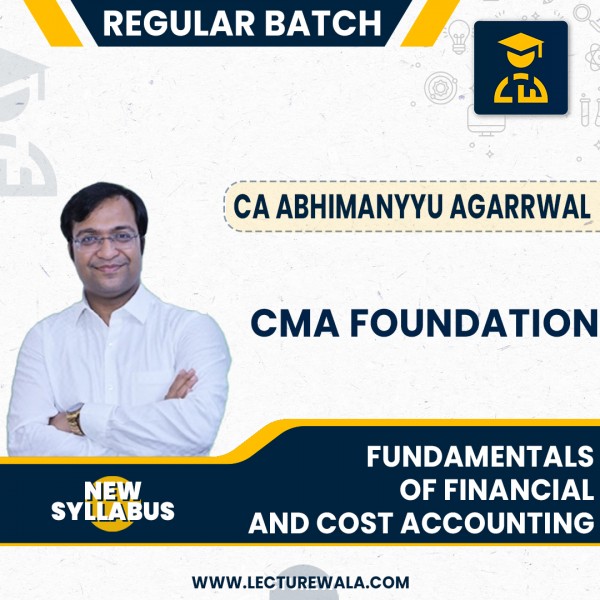 CA Abhimanyyu Agarrwal  Fundamentals Of Financial And Cost Accounting Regular Batch For CMA Foundation : Google Drive /Face-to-Face/ Live Online Classes