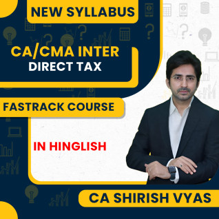 CA Shirish Vyas Direct Tax Fastrack Exam Oriented Batch For CA/CMA Inter