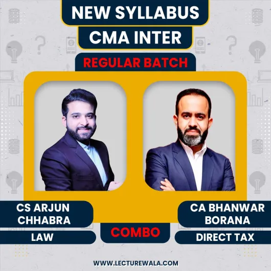 CS Arjun Chhabra Law & CA Bhanwar Borana Direct Tax Regular Online Classes for CMA Inter