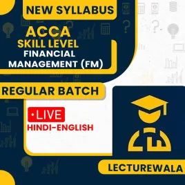 ACCA Skill Level- Financial Management (FM) – Global – Full Course By Lecturewala