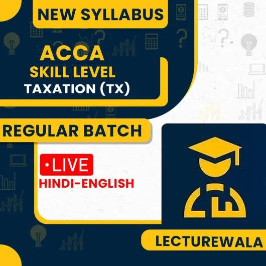 ACCA Skill Level-Taxation (TX) – Global – Full Course By Lecturewala ACCA Skill Level-Taxation (TX) – Global – Full Course By Lecturewala