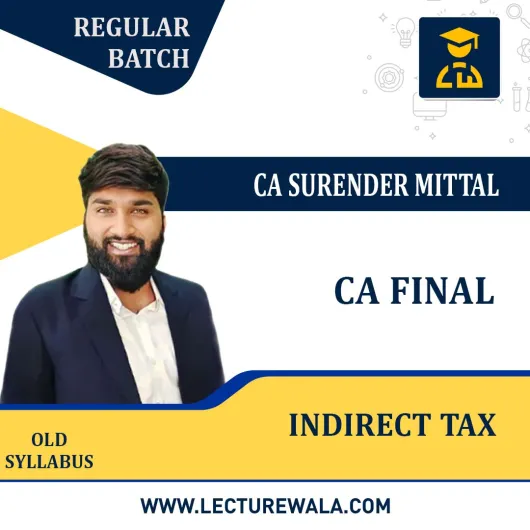 CA Final Indirect Tax Old Regular Course By CA Surender Mittal : Online classes.