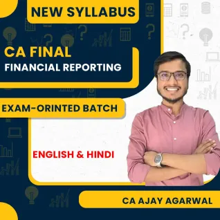 CA Ajay Agarwal Financial Reporting (FR) Exam-Orinted Batch For CA Final