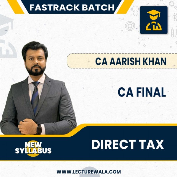 CA Final Direct Tax Fastrack New  Batch By CA Aarish Khan: Online Classes.