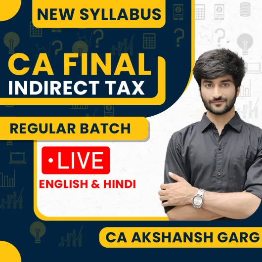 CA Akshansh Garg Indirect Tax Regular Live Classes For CA Final: Online Live Classes