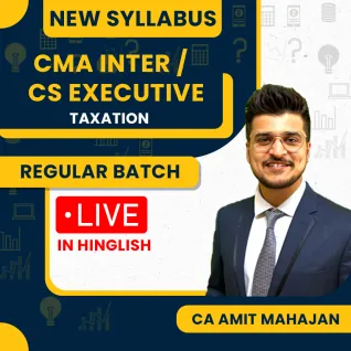 CA Amit Mahajan Taxation Regular Live Classes For CMA Inter / CS Executive : Live Online Classes CA Amit Mahajan Taxation Regular Live Classes For CMA Inter / CS Executive : Live Online Classes